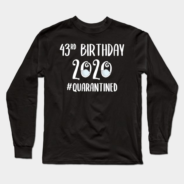 43rd Birthday 2020 Quarantined Long Sleeve T-Shirt by quaranteen